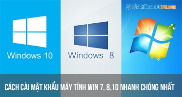Cách cài mật khẩu máy tính Win 7, 8,10 nhanh chóng nhất