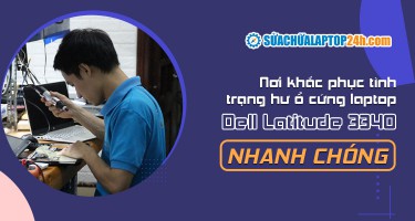 Nơi khắc phục tình trạng hư ổ cứng laptop Dell Latitude 3340 nhanh chóng