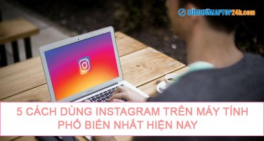 5 cách dùng instagram trên máy tính phổ biến nhất