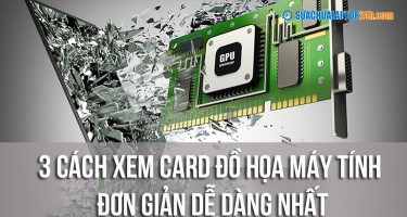 Mách bạn 3 cách xem card đồ họa máy tính đơn giản dễ dàng nhất