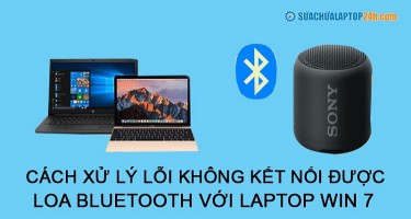 Cách xử lý lỗi không kết nối được loa bluetooth với laptop Win 7 siêu dễ