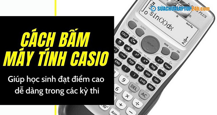 Cách bấm máy tính Casio giúp học sinh đạt điểm cao dễ dàng trong các kỳ thi