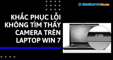 Nguyên nhân và cách khắc phục lỗi không tìm thấy camera trên laptop Windows 7