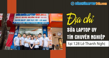 Địa chỉ Sửa chữa Laptop 24h tại 128 Lê Thanh Nghị