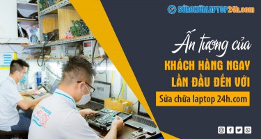 Ấn tượng của khách hàng ngay lần đầu đến với sửa chữa laptop 24h.com