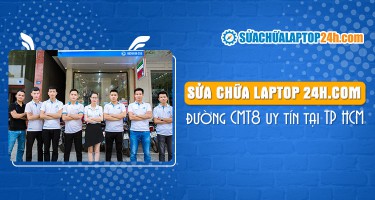 Sửa chữa laptop Đường CMT8 uy tín tại TP HCM - Suachualaptop24h.com
