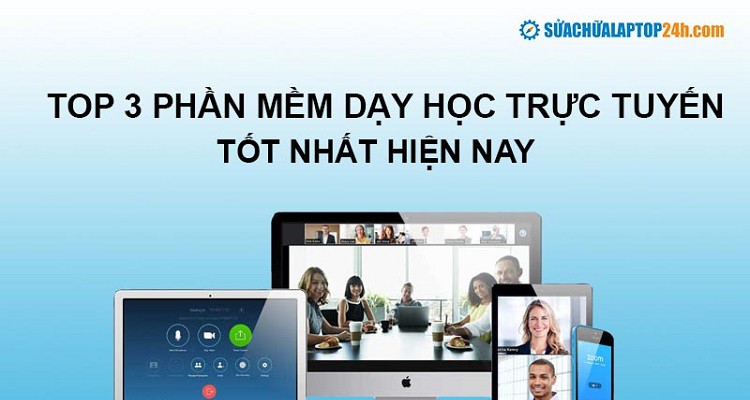 Top 3 phần mềm dạy học trực tuyến tốt nhất hiện nay