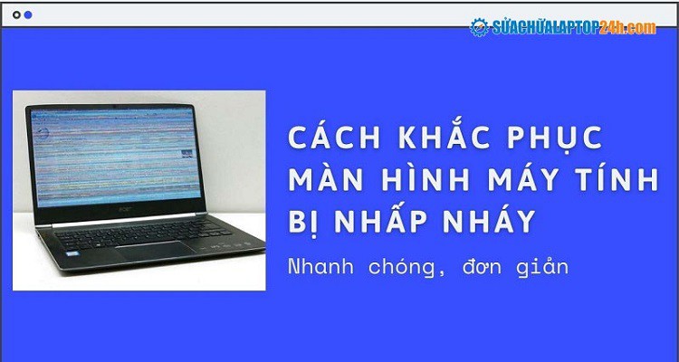 Hướng dẫn cách khắc phục màn hình máy tính bị nhấp nháy nhanh chóng, đơn giản