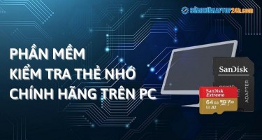 Chuyên gia mách bạn phần mềm kiểm tra thẻ nhớ chính hãng trên PC
