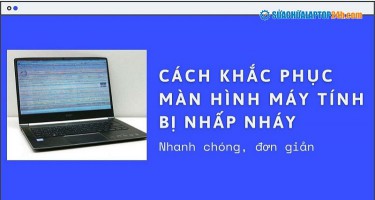 Hướng dẫn cách khắc phục màn hình máy tính bị nhấp nháy nhanh chóng, đơn giản