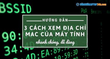 Hướng dẫn 3 cách xem địa chỉ MAC của máy tính nhanh chóng dễ dàng