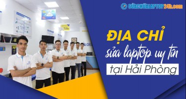 Địa chỉ sửa laptop uy tín tại Hải Phòng