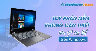 Top những phần mềm không cần thiết nên gỡ cài đặt trên Windows copy