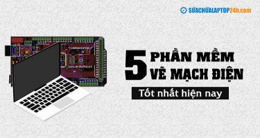 Mách bạn 5 phần mềm vẽ mạch điện hot nhất hiện nay