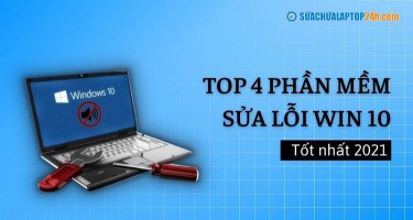 Top 4 phần mềm sửa lỗi Win 10 tốt nhất 2021