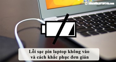 Lỗi sạc pin laptop không vào và cách xử lý đơn giản