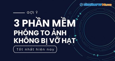 Gợi ý 3 phần mềm phóng to ảnh không bị vỡ hạt tốt nhất hiện nay