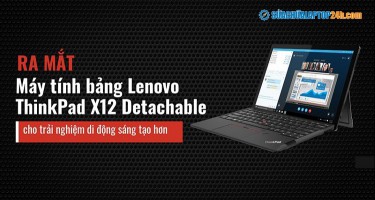 Ra mắt máy tính bảng Lenovo ThinkPad X12 Detachable cho trải nghiệm di động sáng tạo hơn