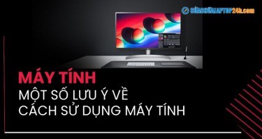 Máy tính và một số lưu ý về cách sử dụng máy tính