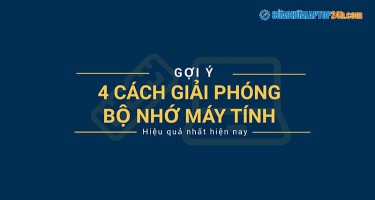 Bỏ túi 4 cách giải phóng bộ nhớ máy tính hiệu quả nhất hiện nay