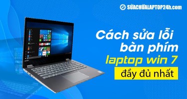 HƯỚNG DẪN CÁCH SỬA LỖI BÀN PHÍM LAPTOP WIN 7 ĐẦY ĐỦ NHẤT
