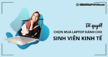 Bí quyết chọn mua laptop dành cho sinh viên kinh tế