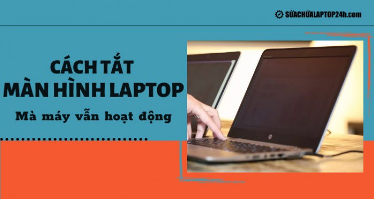 Cách tắt màn hình laptop mà máy vẫn chạy