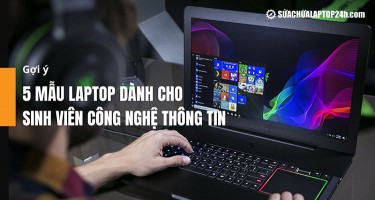 Gợi ý 5 mẫu laptop dành cho sinh viên công nghệ thông tin