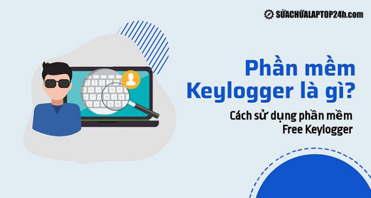 Phần mềm Keylogger là gì? Cách sử dụng phần mềm Free Keylogger
