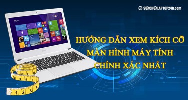 Hướng dẫn xem kích cỡ màn hình máy tính, laptop chính xác nhất
