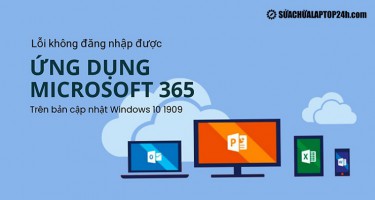 Lỗi không đăng nhập được ứng dụng Microsoft 365 trên bản cập nhật Windows 10 1909