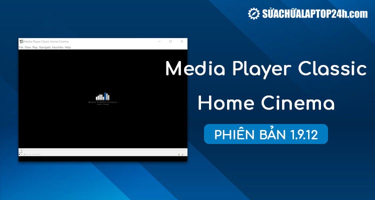 Media Player Classic Home Cinema phiên bản 1.9.12 và những thay đổi nổi bật