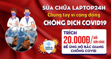 Sửa chữa Laptop 24h trích 20k/ hoá đơn bất kỳ - Chung tay đẩy lùi COVID cùng Bắc Giang