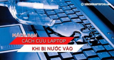 Mách bạn cách cứu laptop khi bị nước vào