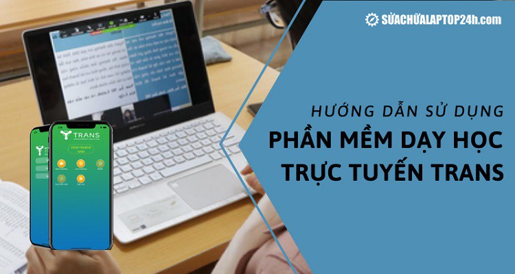 Hướng dẫn sử dụng phần mềm dạy học trực tuyến Trans