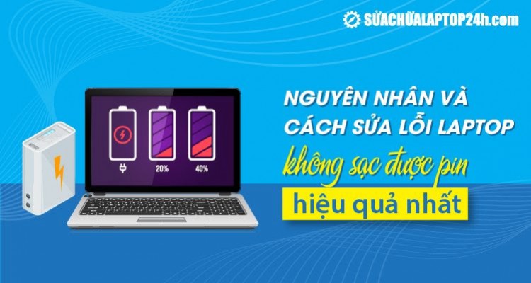 Sửa lỗi sạc pin laptop không vào “Battery plugged in not charging”