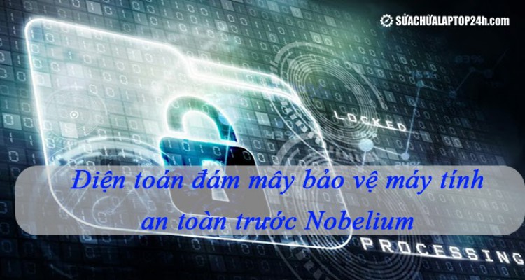 Microsoft: Điện toán đám mây bảo vệ máy tính an toàn trước Nobelium
