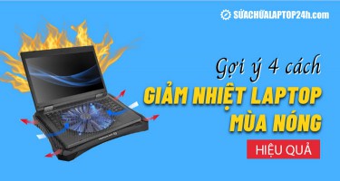 Gợi ý 4 cách giảm nhiệt laptop mùa nóng hiệu quả