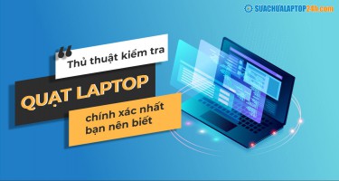 Thủ thuật kiểm tra quạt laptop chính xác nhất bạn nên biết