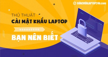 Cách cài mật khẩu laptop giúp bảo mật dữ liệu hiệu quả
