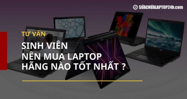 [Tư vấn] Sinh viên nên mua laptop hãng nào tốt nhất?