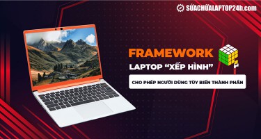 Framework: Mẫu laptop “xếp hình” hỗ trợ tùy biến phần cứng