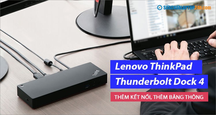 Lenovo ThinkPad Thunderbolt Dock 4 - Thêm kết nối, thêm băng thông