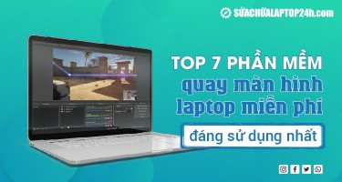 Top 7 phần mềm quay màn hình laptop miễn phí đáng sử dụng nhất