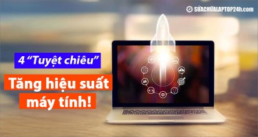 Tăng hiệu suất máy tính: 4 “tuyệt chiêu” bạn nên thử ngay!