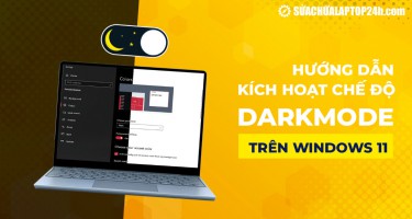 Kích hoạt chế độ Dark Mode trên Windows 11: Bảo vệ mắt, tiết kiệm pin...