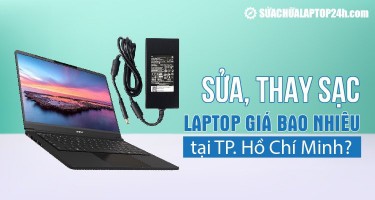 Sửa, thay sạc laptop tại TPHCM giá bao nhiêu?