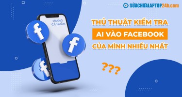 Cách để biết ai vào Facebook của mình cập nhật mới nhất 2021
