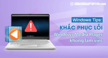 Windows Tips: Khắc phục lỗi Windows Media Player không làm việc