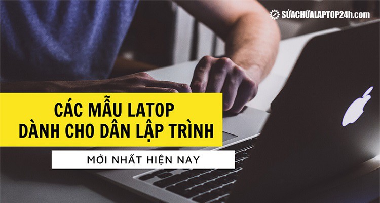 Các mẫu laptop dành cho dân lập trình mới nhất mà người chuyên nghiệp không thể bỏ qua
